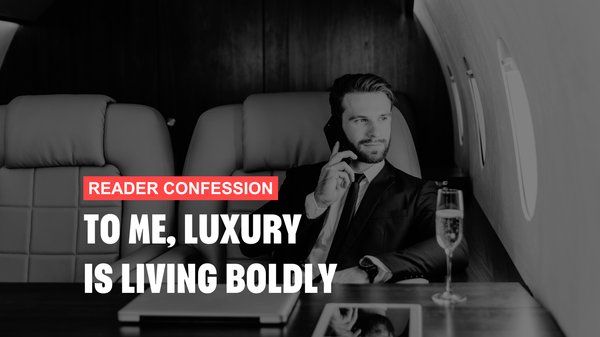 To Me, Luxury Is Living Boldly